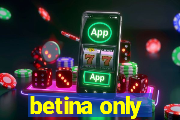 betina only